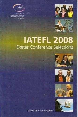 IATEFL 2008 Exeter Conference Selections: 42nd International Conference, Exeter, 7-11 April 2008