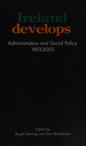 Ireland Develops: Administration and Social Policy, 1953-2003