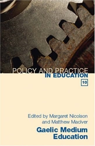 Gaelic Medium Education: (Policy and Practice in Education 10) (Policy & Practice in Education)