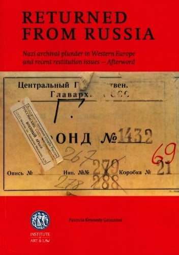 Returned from Russia Nazi Archival Plunder in Western Europe and Recent Restitution Issues : Afterword--2013
