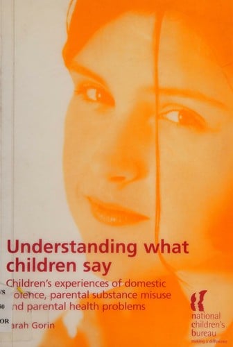 Understanding What Children Say: Children's Experience of Domestic Violence
