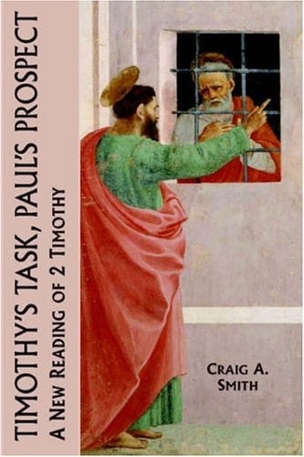 Timothy's Task, Paul's Prospect A New Reading of 2 Timothy