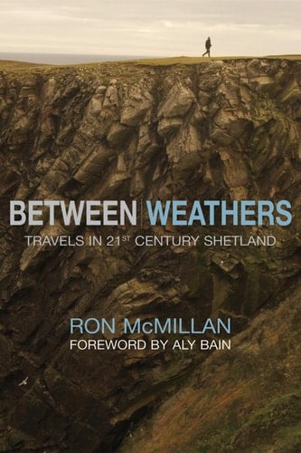 Between Weathers: Travels in 21st Century Shetland (Non-Fiction)