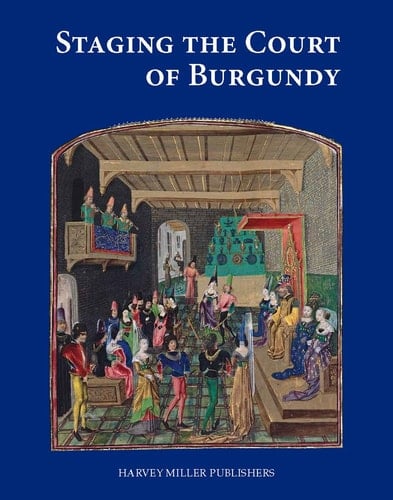 Staging the Court of Burgundy Proceedings of the Conference "The Splendour of Burgundy"