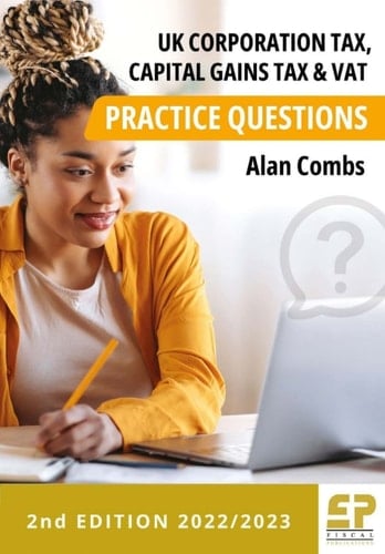 UK Corporation Tax, Capital Gains Tax and VAT Practice Questions - 2022/2023