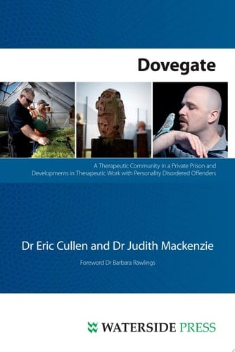 Dovegate A Therapeutic Community in a Private Prison and Developments in Therapeutic Work with Personality Disordered Offenders