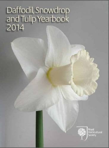 Daffodil, Snowdrop and Tulip Yearbook 2014 An Annual for Amateurs and Specialists Growing and Showing Daffodils, Snowdrops and Tulips