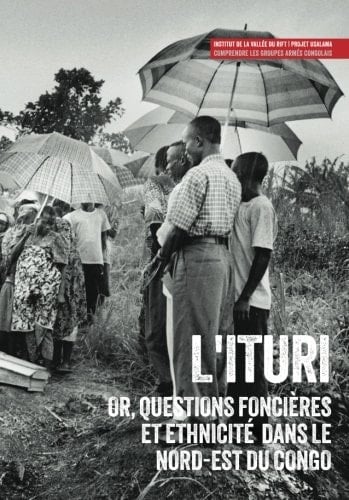 L'Ituri: Or, questions foncières et ethnicité dans le nord-est du Congo (Usalama Project) (French Edition)