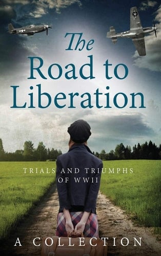 The Road to Liberation Trials and Triumphs of WWII