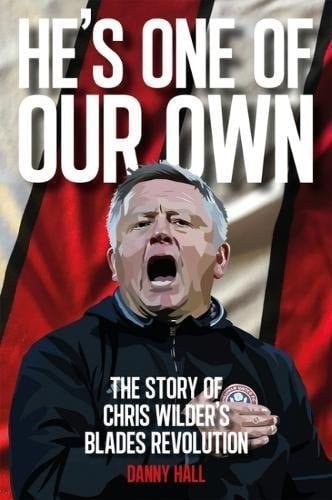 'He's One of Our Own' The Story of Chris Wilder's Blades Revolution