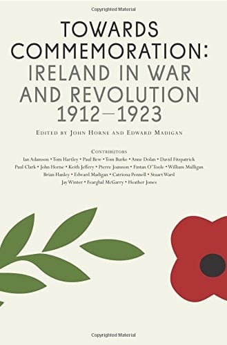Towards Commemoration Ireland in War and Revolution, 1912-1923
