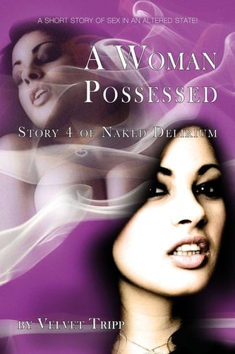 A Woman Possessed A short story of sex in altered states