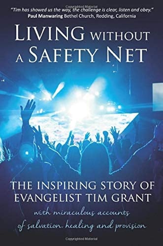Living Without a Safety Net: The Inspiring Story Of Evangelist Tim Grant