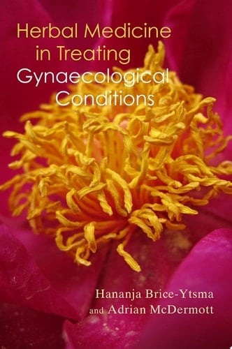 Herbal Medicine in Treating Gynaecological Conditions Volume 1 Herbs, Hormones, Pre-Menstrual Syndrome and Menopause