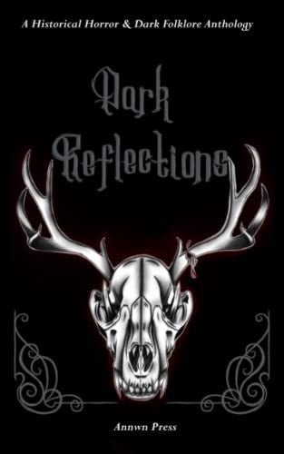 Dark Reflections: A Historical Horror & Dark Folklore Anthology