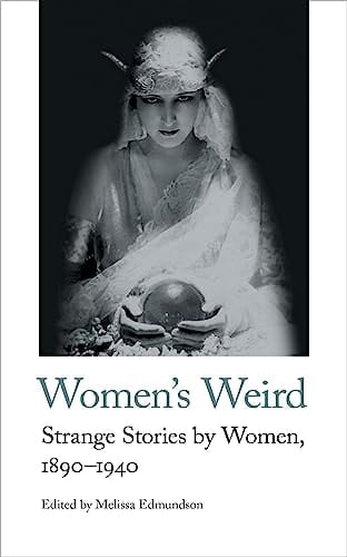 Women's Weird Strange Stories by Women, 1890-1940
