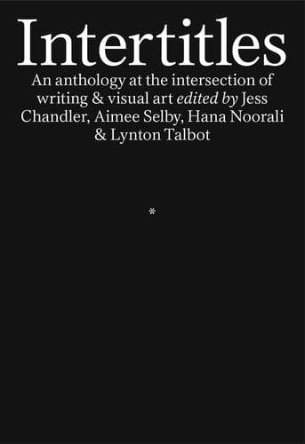 Intertitles An Anthology at the Intersection of Writing & Visual Art