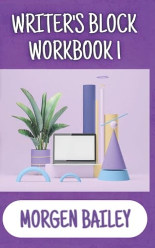 Writer's Block Workbook 1 (Morgen Bailey's Creative Writing Workbooks)
