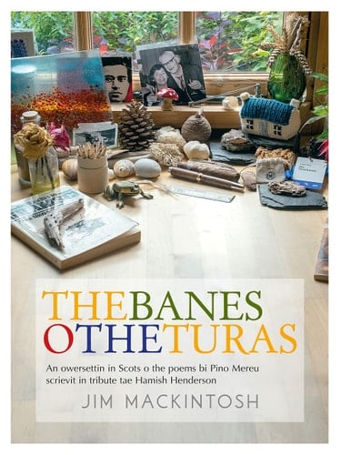 The Banes o the Turas An Owersettin in Scots o the Poems Bi Pino Mereu Scrievit in Tribute Tae Hamish Henderson