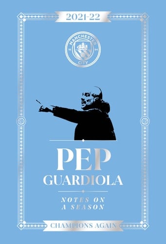 Pep Guardiola: Notes on a Season 2021/2022 Champions Again