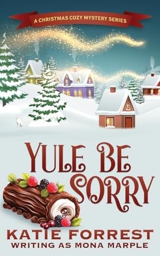 Yule Be Sorry A Christmas Cozy Mystery Series Book 6