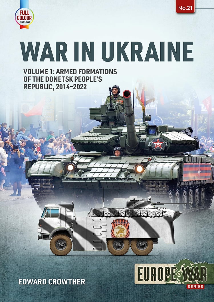 War in Ukraine - Volume 1 Armed Formations of the Donetsk People's Republic, 2014-2022