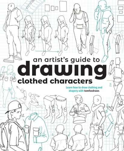 An Artist's Guide to Drawing Clothed Characters Learn How to Draw Clothing and Drapery with Tomfoxdraws