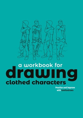 A Workbook for Drawing Clothed Characters Practise and Improve with Tomfoxdraws