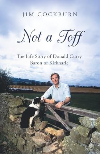 Not A Toff: The Life Story Of Donald Curry Baron Of Kirkharle