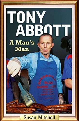 Tony Abbott: A Man's Man
