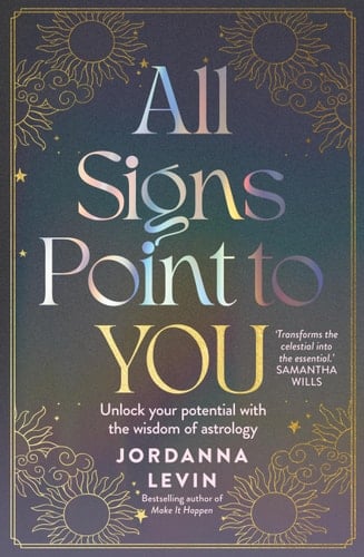 All Signs Point to You Unlock Your Potential with the Wisdom of Astrology