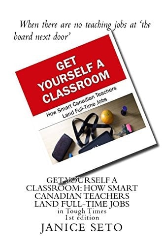 Get Yourself a Classroom How Smart Canadian Teachers Land Full-Time Jobs: In Tough Times