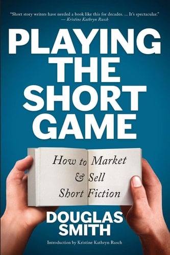 Playing the Short Game How to Market and Sell Short Fiction