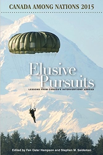 Canada Among Nations 2015 Elusive Pursuits : Lessons from Canada's Interventions Abroad