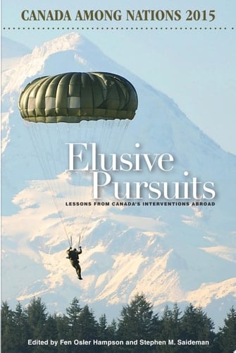 Elusive Pursuits Lessons From Canada’s Interventions Abroad