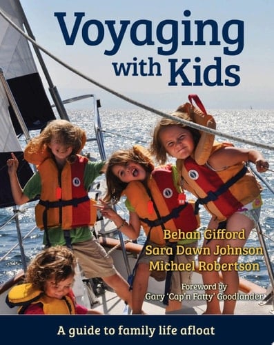 Voyaging With Kids A Guide to Family Life Afloat
