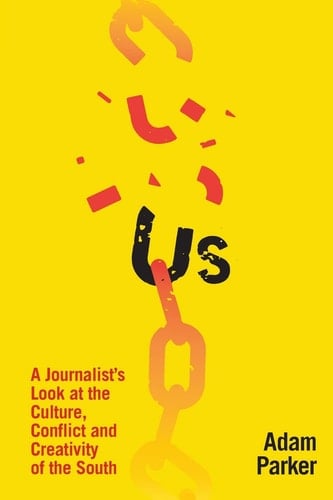 Us A Journalist's Look at the Culture, Conflict and Creativity of the South