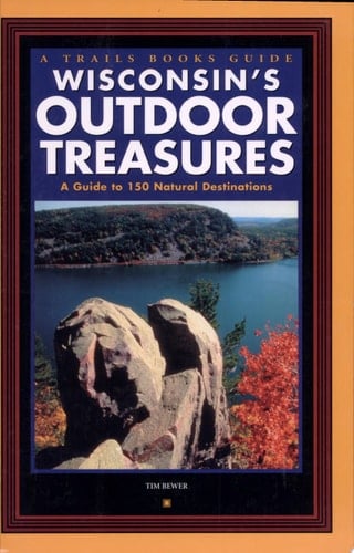 Wisconsin's Outdoor Treasures A Guide to 150 Natural Destinations