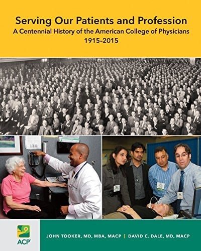 Serving Our Patients and Profession A Centennial History of the American College of Physicians (1915-2015)