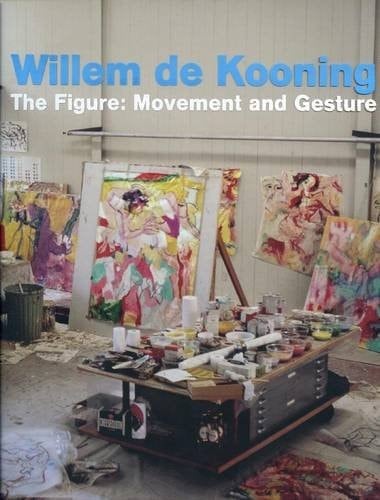 Willem de Kooning The Figure : Movement and Gesture : Paintings, Sculpture and Drawings, April 29-July 29, 2011, the Pace Gallery