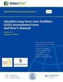 InterRAI Long-Term Care Facilities (LTCF) Assessment Form and User's Manual, Singapore Edition