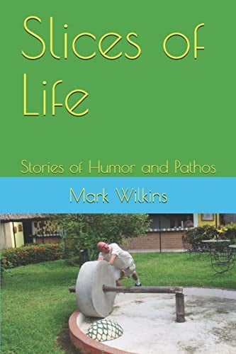 Slices of Life Stories of Humor and Pathos