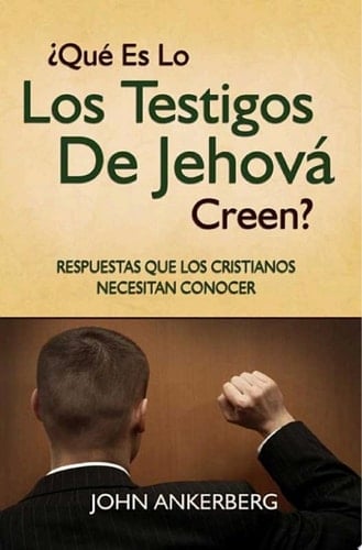 ¿Qué Es Lo Que Los Testigos De Jehová Creen? Respuestas Que Los Cristianos Necesitan Conocer