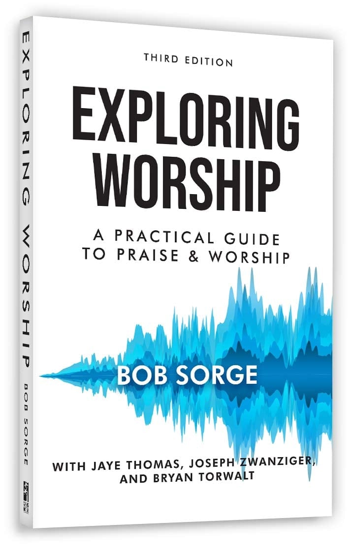Exploring Worship, THIRD EDITION (2019): a Practical Guide to Praise and Worship