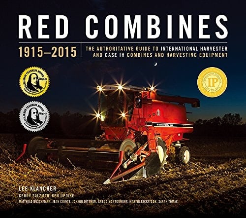 Red Combines 1915-2015 The Authoritative Guide to International Harvester and Case IH Combines and Harvesting Equipment