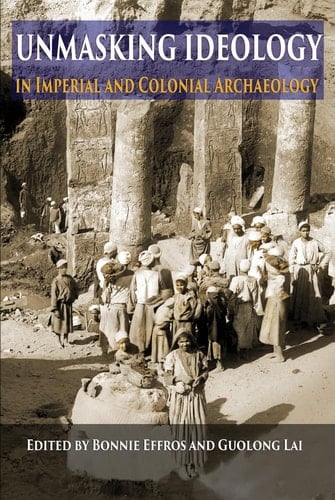 Unmasking Ideology in Imperial and Colonial Archaeology Vocabulary, Symbols, and Legacy