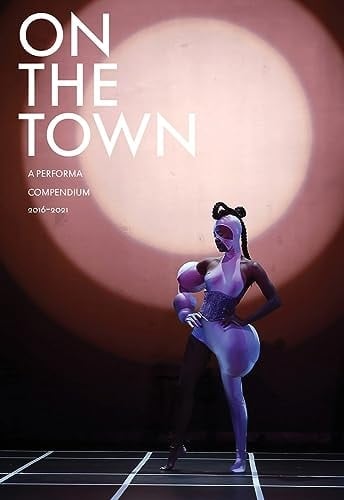 On the Town A Performa Compendium 2016-2021