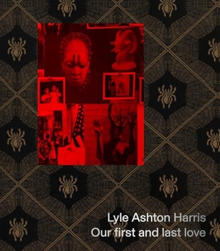 Lyle Ashton Harris Our First and Last Love