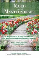 Moed Voor de Mantelzorger Je Weg Vinden Als Je Zorgt Voor Mensen Met Alzheimer en Andere Vormen Van Dementie