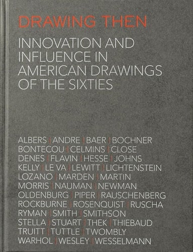 Drawing Then Innovation and Influence in American Drawings of the Sixties